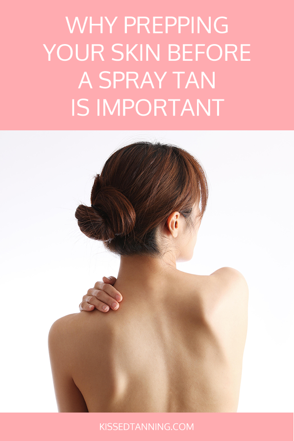 Why Prepping Your Skin Before a Spray Tan is Important | Kissed