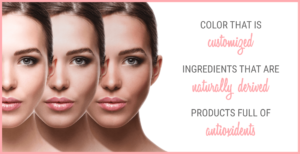 Color that is customized, ingredients that are naturally derived, products full of antioxidants